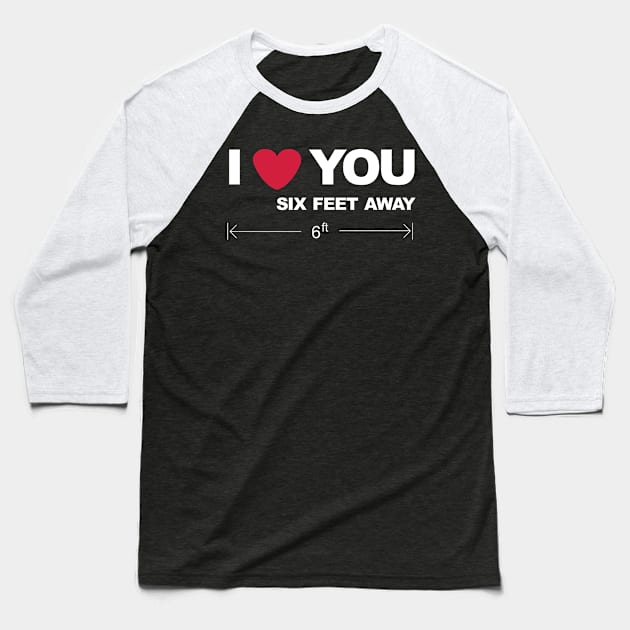 I love you six feet away Baseball T-Shirt by Brash Ideas